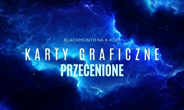 Miniaturka BlackMonth: Okazje na karty graficzne w sklepie x-kom!